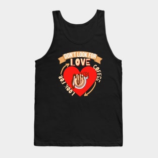 Don't Look For Love Look For Coffee Tank Top